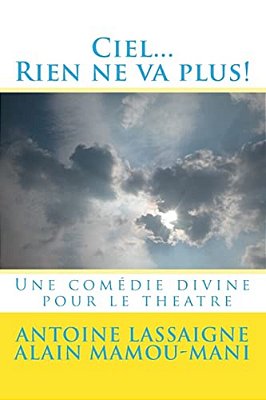 Ciel... Rien Ne Va Plus!: Une Comedie Divine Pour Le Theatre-..