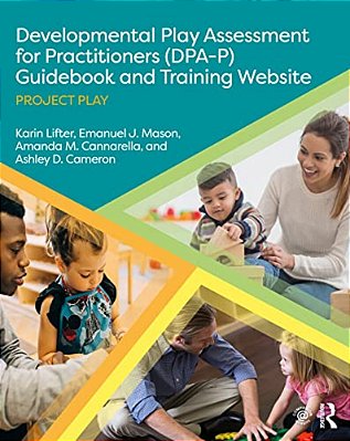 Developmental Play Assessment For Practitioners (Dpa-P) Guidebook And Training Website: Project Play-..