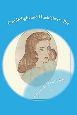 Candlelight And Huckleberry Pie: Collected Writings Of Phyllis Hellam-..