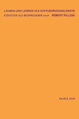 Lehren Und Lernen Als Auffuehrungskuenste - Kuenstler Als Beispielgeber Nach Robert Filliou-..