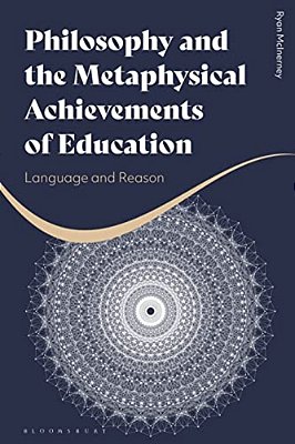 Philosophy And The Metaphysical Achievements Of Education: Language And Reason-..
