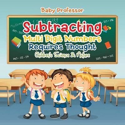 Subtracting Multi Digit Numbers Requires Thought Children's Arithmetic Books-..