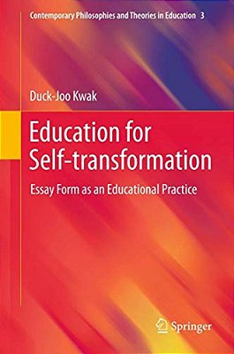 Education For Self-Transformation: Essay Form As An Educational Practice-..