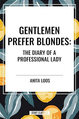 Gentlemen Prefer Blondes: The Diary Of A Professional Lady-..