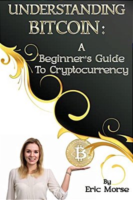 Understanding Bitcoin: A Beginner's Guide To Cryptocurrency-..
