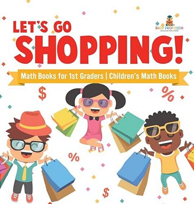 Let's Go Shopping! - Math Books For 1ST Graders Children's Math Books-..