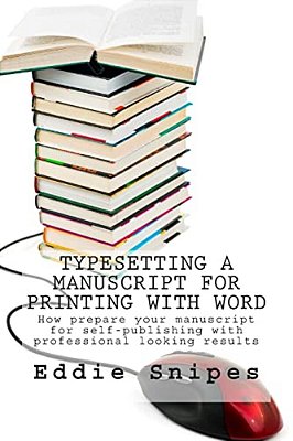 Typesetting A Manuscript For Printing With Word: How Prepare Your Manuscript For Self-Publishing With Professional Looking Results-..