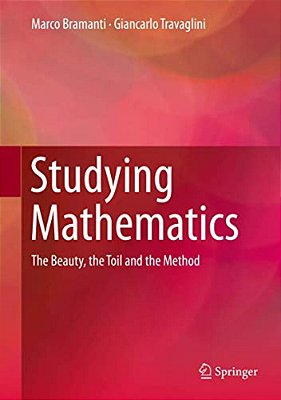 Studying Mathematics: The Beauty, The Toil And The Method-..