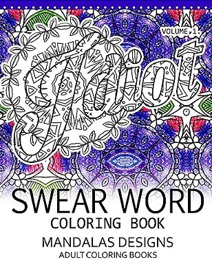 Swear Word Coloring Book Vol.1: Mandalas Designs Adult Coloring Book-..