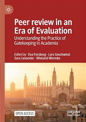 Peer Review In An Era Of Evaluation: Understanding The Practice Of Gatekeeping In Academia-..