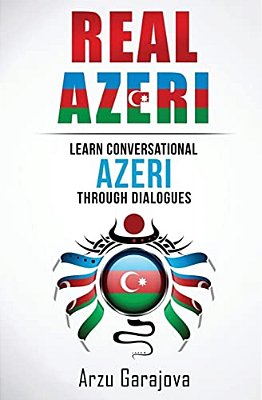Real Azeri: Learn Conversational Azeri Through Dialogues-..