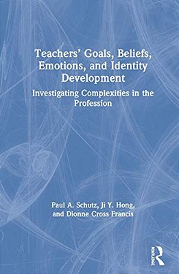 Teachers' Goals, Beliefs, Emotions, And Identity Development: Investigating Complexities In The Profession-..