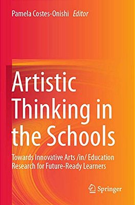 Artistic Thinking In The Schools: Towards Innovative Arts/In/education Research For Future-Ready Learners-..