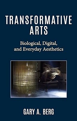 Transformative Arts: Biological, Digital, And Everyday Aesthetics-..