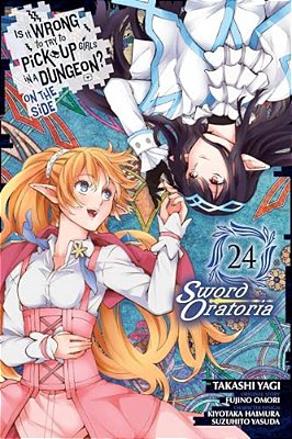 Is It Wrong To Try To Pick Up Girls In A Dungeon? On The Side: Sword Oratoria, Vol. 24 (Manga)-..