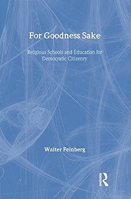 For Goodness Sake: Religious Schools And Education For Democratic Citizenry-..