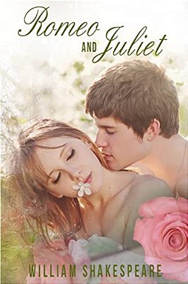 Romeo And Juliet: (The Tragedy Of Romeo And Juliet By William Shakespeare)-..