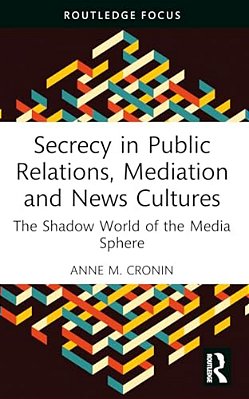 Secrecy In Public Relations, Mediation And News Cultures: The Shadow World Of The Media Sphere-..