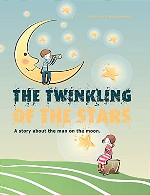 The Twinkling Of The Stars: A Story About The Man On The Moon-..