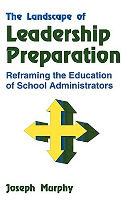 The Landscape Of Leadership Preparation: Reframing The Education Of School Administrators-..