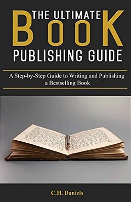 The Ultimate Book Publishing Guide: A Step-By-step Guide To Writing And Publishing A Bestselling Book-..