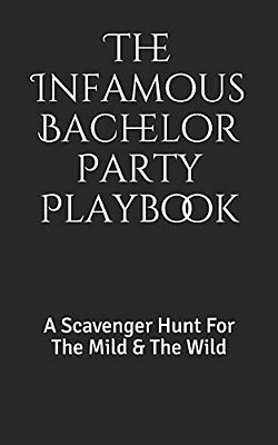 The Infamous Bachelor Party Playbook: A Scavenger Hunt For The Mild & The Wild-..