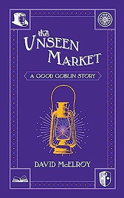 The Unseen Market: A Good Goblin Story-..