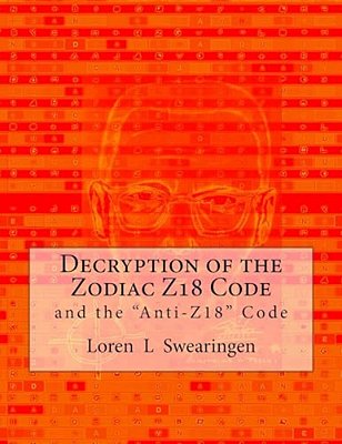 Decryption Of The Zodiac Z18 Code: And The "Anti-Z18" Code-..