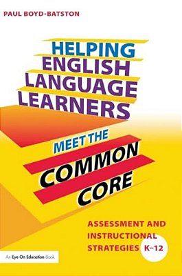 Helping English Language Learners Meet The Common Core: Assessment And Instructional Strategies K-12-..