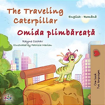 The Traveling Caterpillar (English Romanian Bilingual Book For Kids)-..