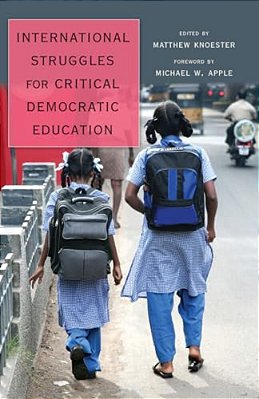 International Struggles For Critical Democratic Education: Foreword By Michael W. Apple-..
