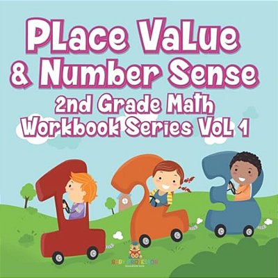 Place Value & Number Sense 2ND Grade Math Workbook Series Vol 1-..