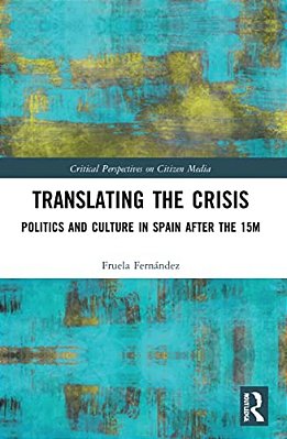 Translating The Crisis: Politics And Culture In Spain After The 15M-..