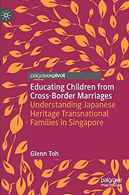 Educating Children From Cross-Border Marriages: Understanding Japanese Heritage Transnational Families In Singapore-..