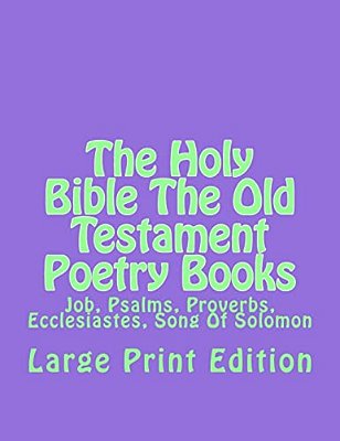 The Holy Bible The Old Testament Poetry Books: Job, Psalms, Proverbs, Ecclesiastes, Song Of Solomon-..