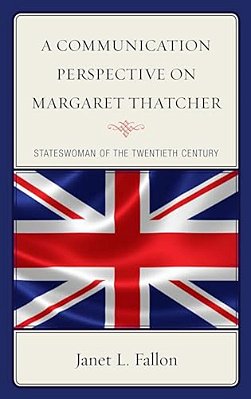 Communication Perspective On Margaret Thatcher: Stateswoman Of The Twentieth Century-..