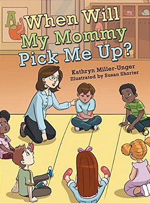 When Will My Mommy Pick Me Up?-..