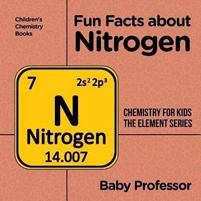 Fun Facts About Nitrogen: Chemistry For Kids The Element Series Children's Chemistry Books-..
