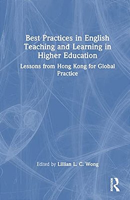 Best Practices In English Teaching And Learning In Higher Education: Lessons From Hong Kong For Global Practice-..