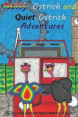 Noisy Ostrich And Quiet Ostrich Adventures: Welcome To The Adventures Of The Noisy Ostrich And Quiet Ostrich Sprinkled With Magical Dust By Fairy Mira-..