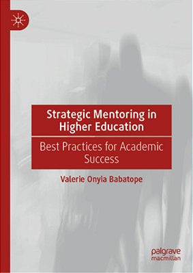 Strategic Mentoring In Higher Education: Best Practices For Academic Success-..