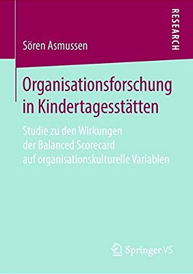 Organisationsforschung In Kindertagesstätten: Studie Zu Den Wirkungen Der Balanced Scorecard Auf Organisationskulturelle Variablen-..