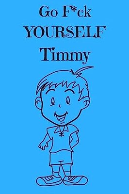 Go F*ck Yourself Timmy: The Adult Storybook Adventure, Of Young Timmy-..