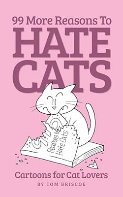 99 More Reasons To Hate Cats: Cartoons For Cat Lovers-..