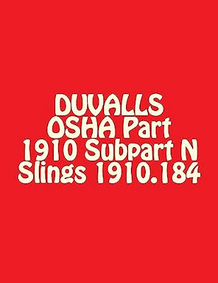 Duvalls Osha Part 1910 Subpart N Slings 1910.184: Slings Materials Handling And Storage 2017 Edition-..