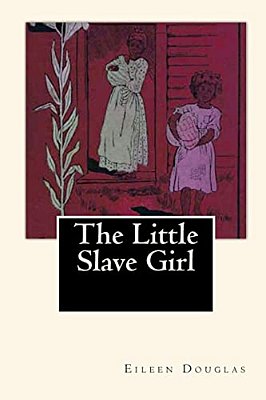 The Little Slave Girl: A True Story By Eileen Douglas-..