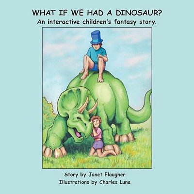 What If We Had A Dinosaur?: An Interactive Children's Fantasy Story. -..