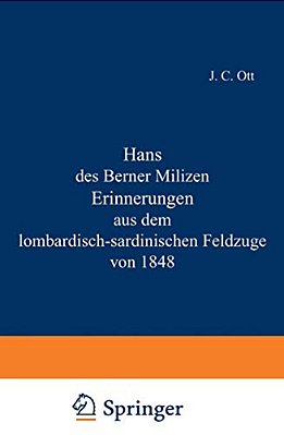 Hans Des Berner Milizen Erinnerungen Aus Dem Lombardisch-Sardinischen Feldzuge Von 1848-..