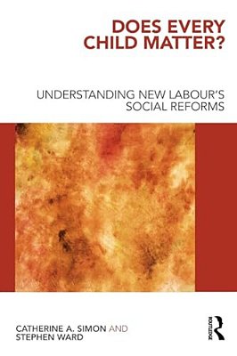 Does Every Child Matter?: Understanding New Labour's Social Reforms-..