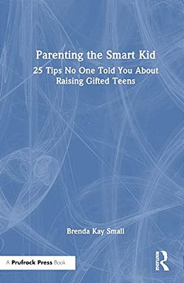 Parenting The Smart Kid: 25 Tips No One Told You About Raising Gifted Teens-..